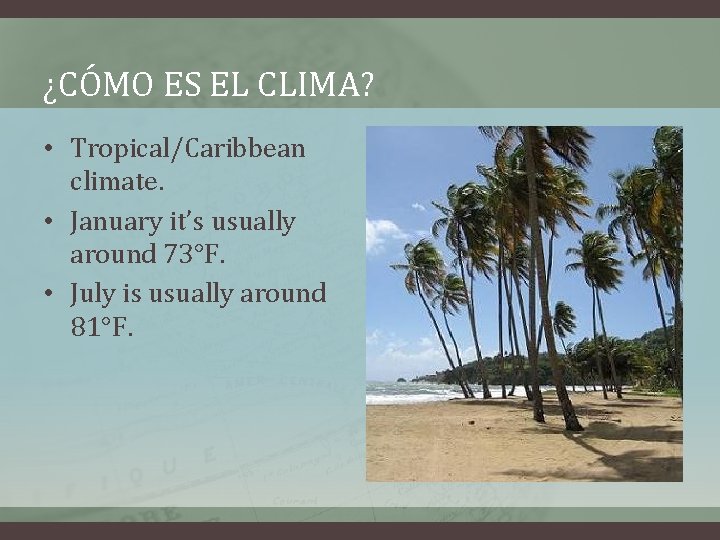 ¿CÓMO ES EL CLIMA? • Tropical/Caribbean climate. • January it’s usually around 73°F. •