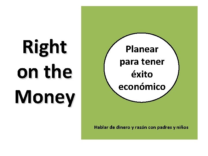 Right on the Money Planear para tener éxito económico Hablar de dinero y razón