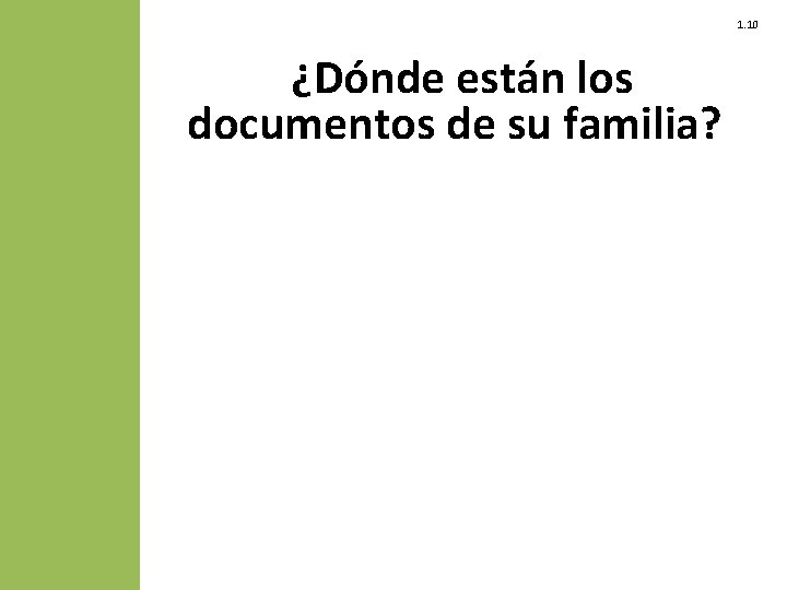 1. 10 ¿Dónde están los documentos de su familia? 