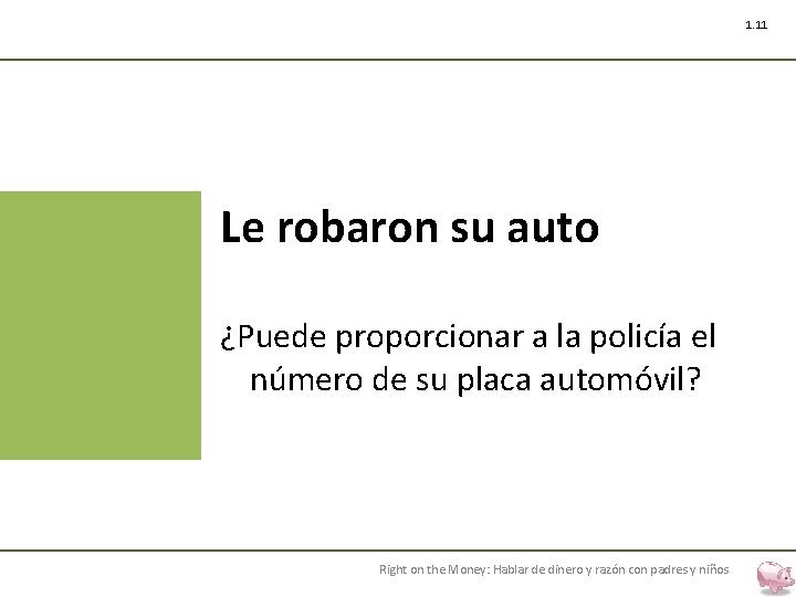 1. 11 Le robaron su auto ¿Puede proporcionar a la policía el número de