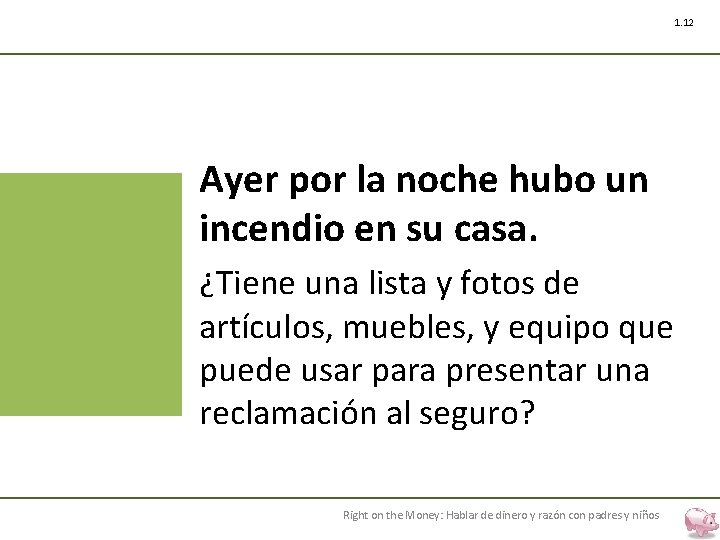 1. 12 Ayer por la noche hubo un incendio en su casa. ¿Tiene una