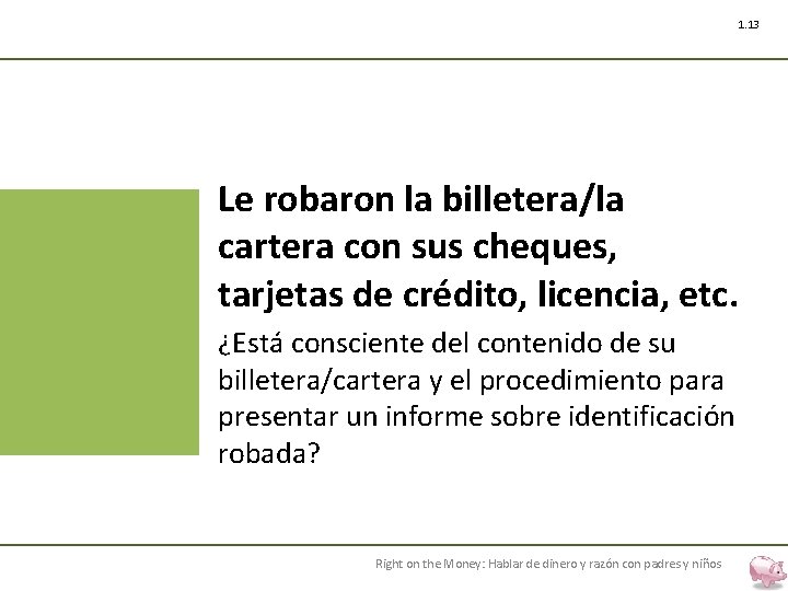 1. 13 Le robaron la billetera/la cartera con sus cheques, tarjetas de crédito, licencia,