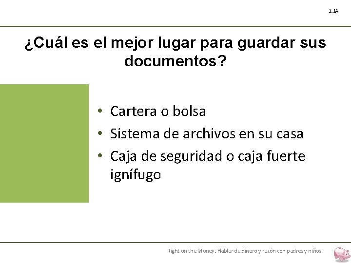 1. 14 ¿Cuál es el mejor lugar para guardar sus documentos? • Cartera o