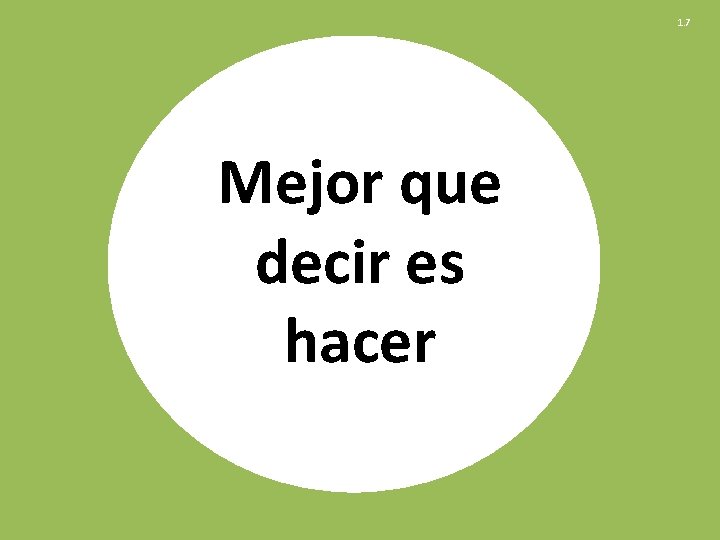 1. 7 Mejor que decir es hacer 