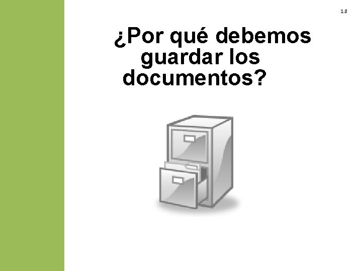 1. 8 ¿Por qué debemos guardar los documentos? 