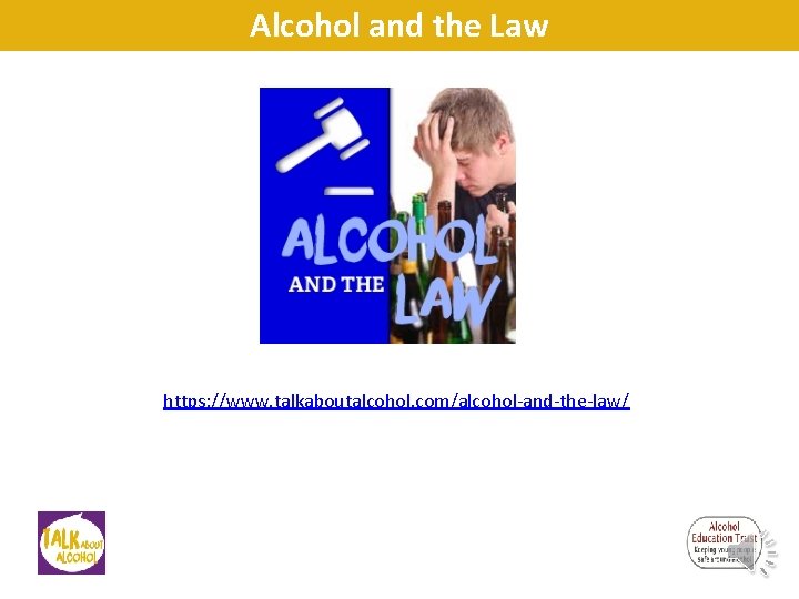 Alcohol and the Law https: //www. talkaboutalcohol. com/alcohol-and-the-law/ Alcohol and the Law https: //www. talkaboutalcohol. com/alcohol-and-the-law/