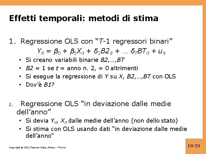 Effetti temporali: metodi di stima 1. Regressione OLS con “T-1 regressori binari” Yit =