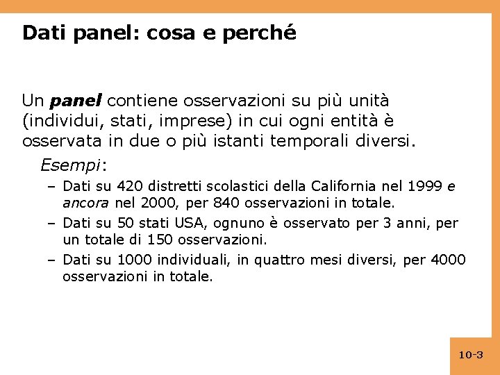 Dati panel: cosa e perché Un panel contiene osservazioni su più unità (individui, stati,