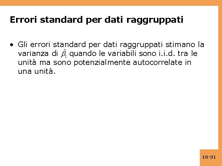 Errori standard per dati raggruppati • Gli errori standard per dati raggruppati stimano la