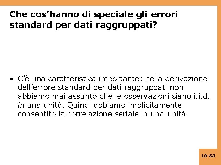 Che cos’hanno di speciale gli errori standard per dati raggruppati? • C’è una caratteristica