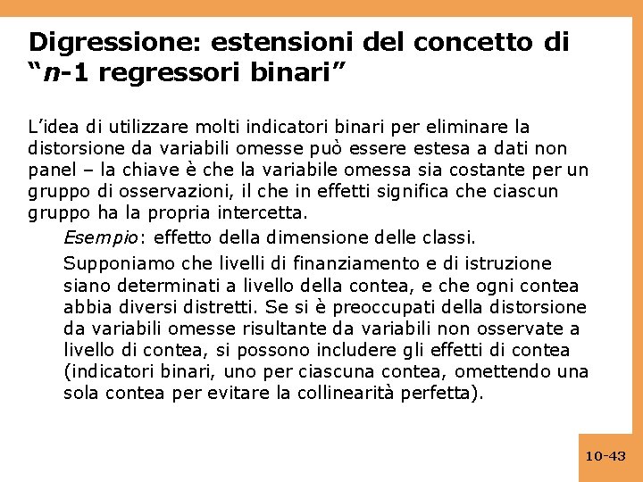 Digressione: estensioni del concetto di “n-1 regressori binari” L’idea di utilizzare molti indicatori binari