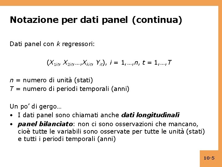 Notazione per dati panel (continua) Dati panel con k regressori: (X 1 it, X