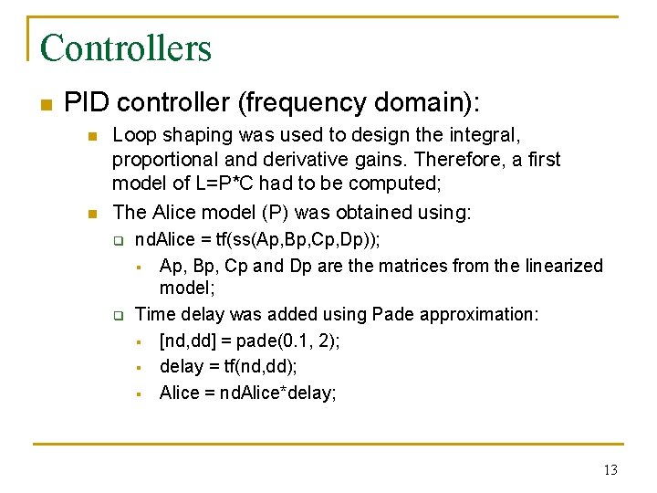 Controllers n PID controller (frequency domain): n n Loop shaping was used to design