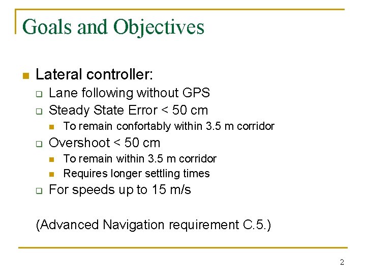 Goals and Objectives n Lateral controller: q q Lane following without GPS Steady State