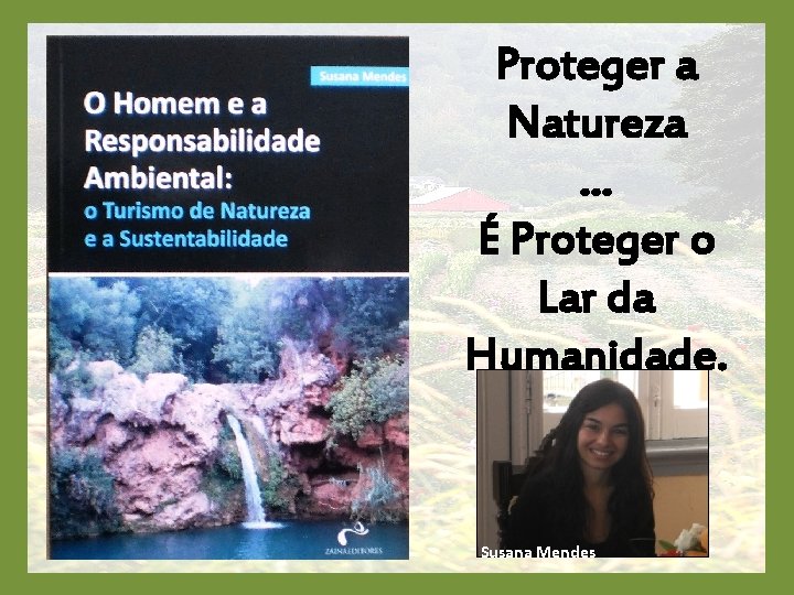 Proteger a Natureza … É Proteger o Lar da Humanidade. Susana Mendes 