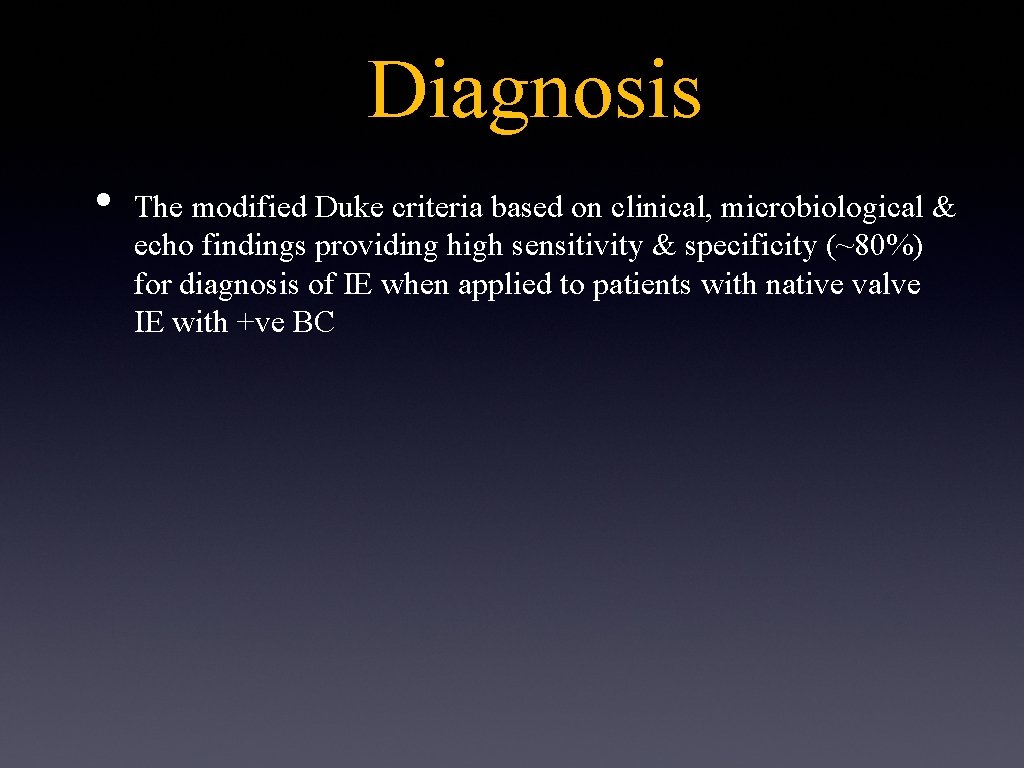 Diagnosis • The modified Duke criteria based on clinical, microbiological & echo findings providing