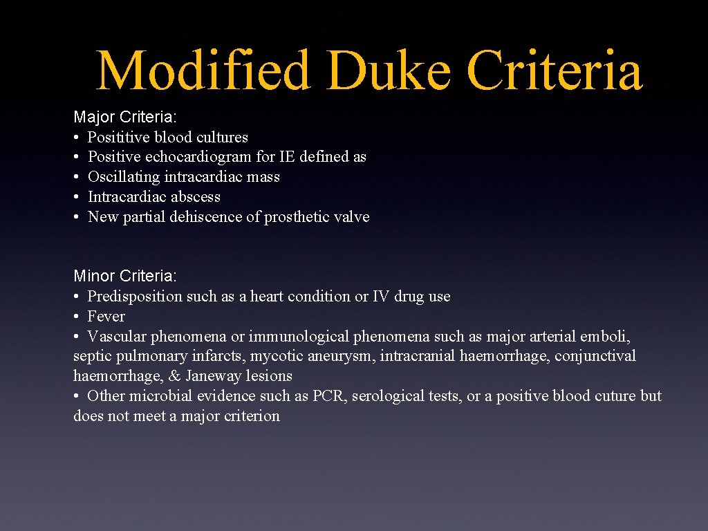 Modified Duke Criteria Major Criteria: • Posititive blood cultures • Positive echocardiogram for IE