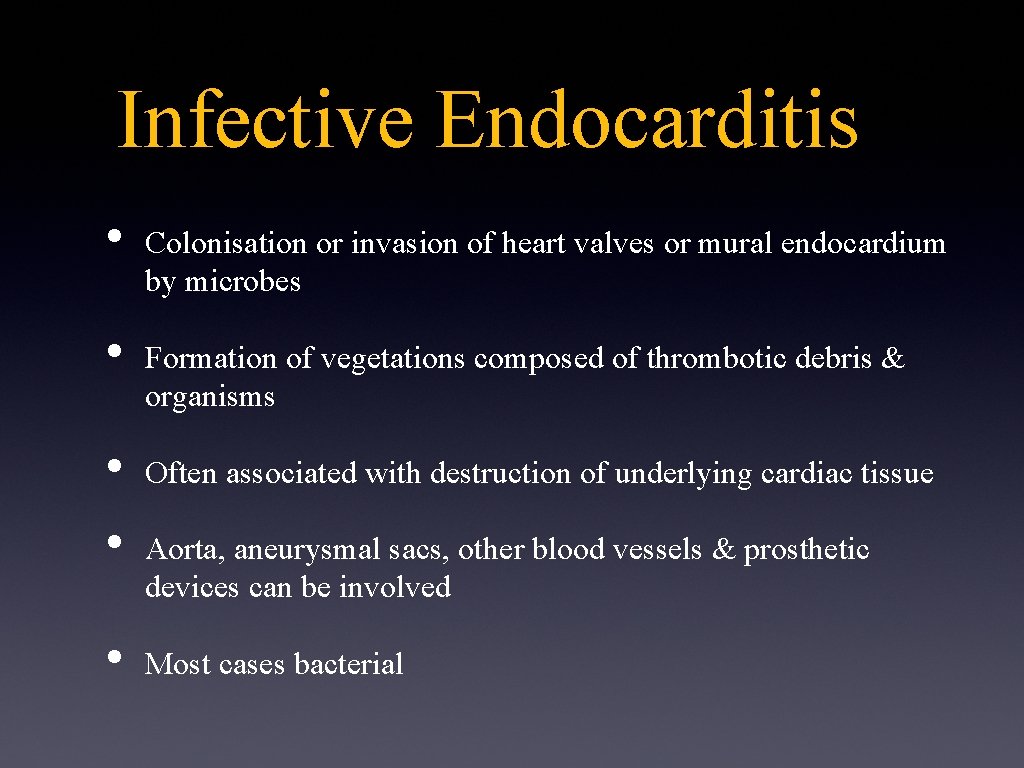 Infective Endocarditis • • • Colonisation or invasion of heart valves or mural endocardium