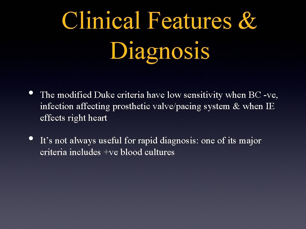 Clinical Features & Diagnosis • • The modified Duke criteria have low sensitivity when