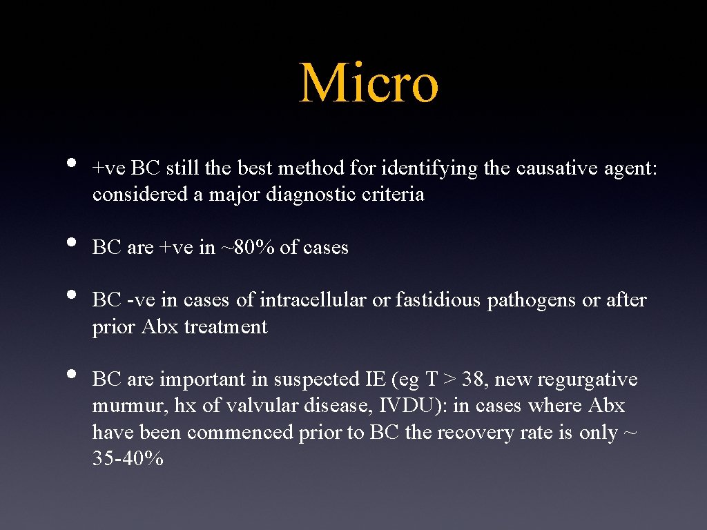 Micro • • +ve BC still the best method for identifying the causative agent:
