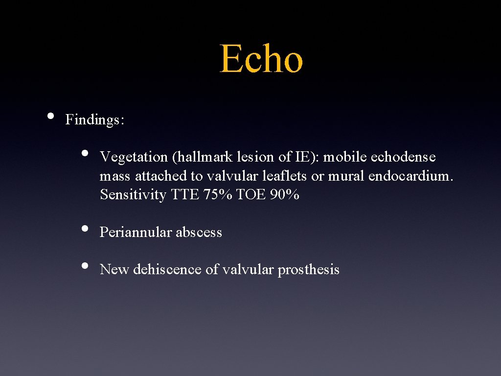 Echo • Findings: • • • Vegetation (hallmark lesion of IE): mobile echodense mass