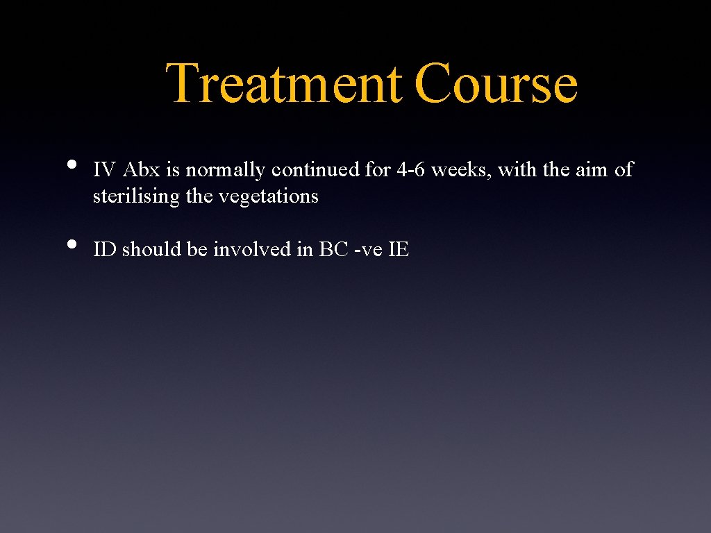 Treatment Course • • IV Abx is normally continued for 4 -6 weeks, with