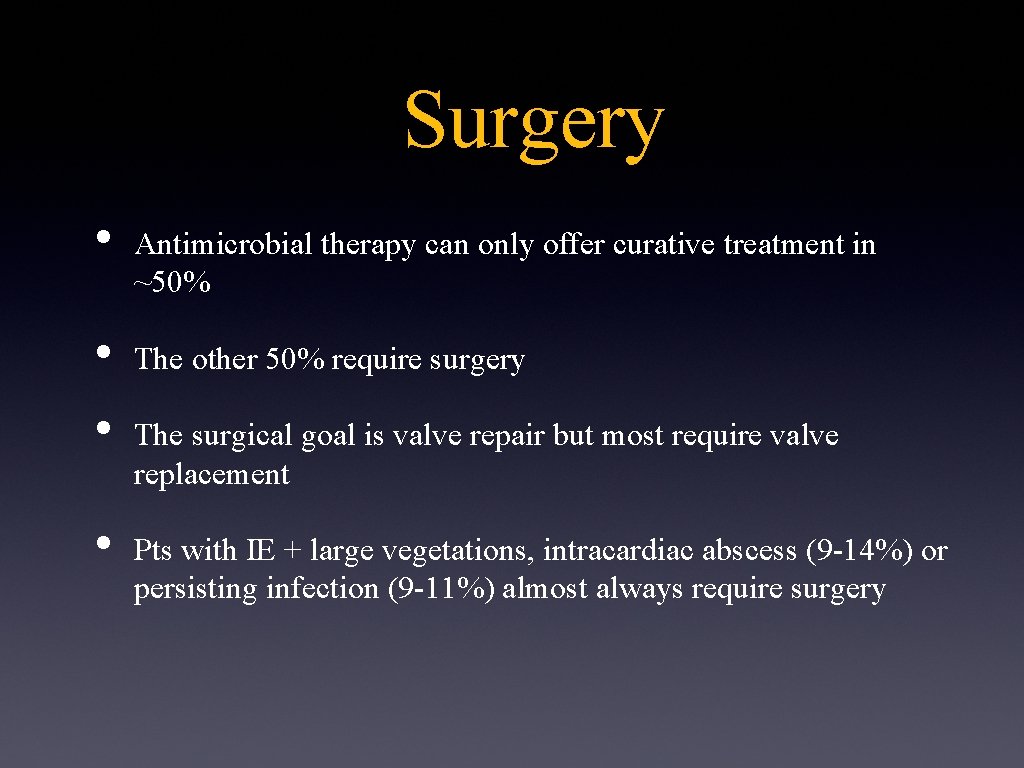 Surgery • • Antimicrobial therapy can only offer curative treatment in ~50% The other