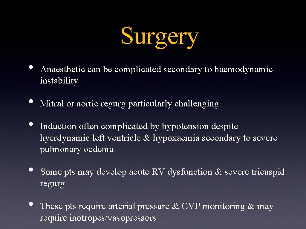 Surgery • • • Anaesthetic can be complicated secondary to haemodynamic instability Mitral or
