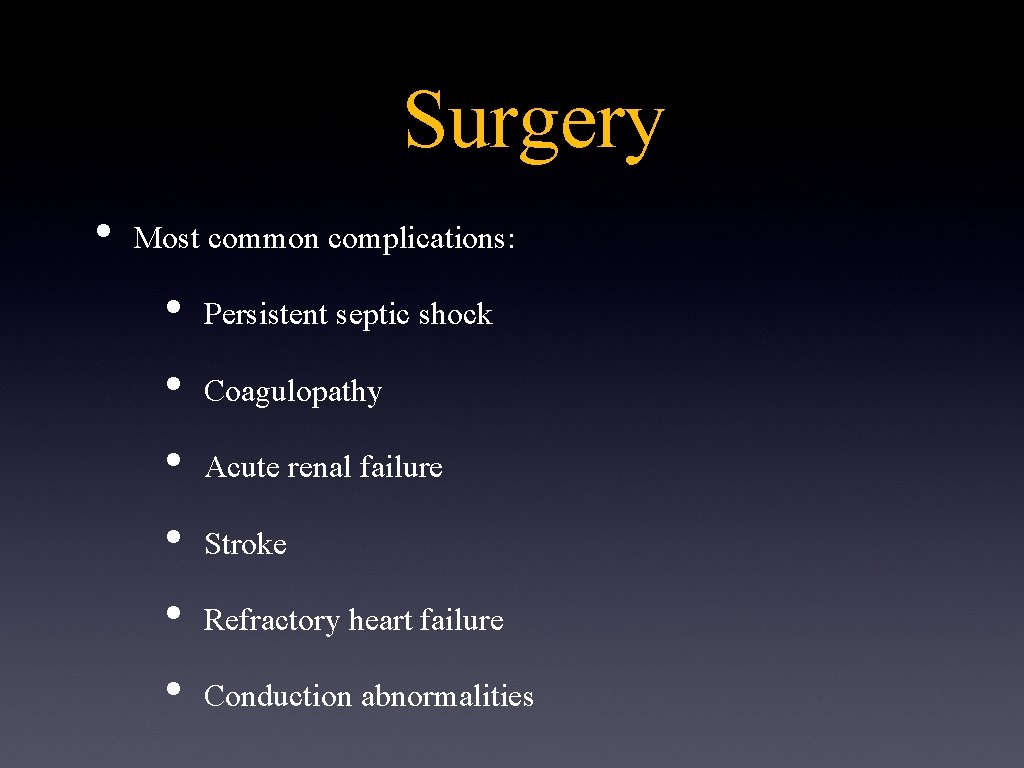 Surgery • Most common complications: • • • Persistent septic shock Coagulopathy Acute renal