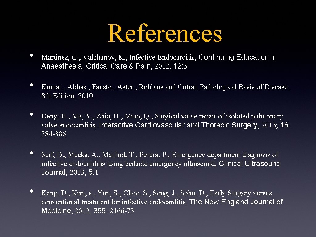 References • • • Martinez, G. , Valchanov, K. , Infective Endocarditis, Continuing Education