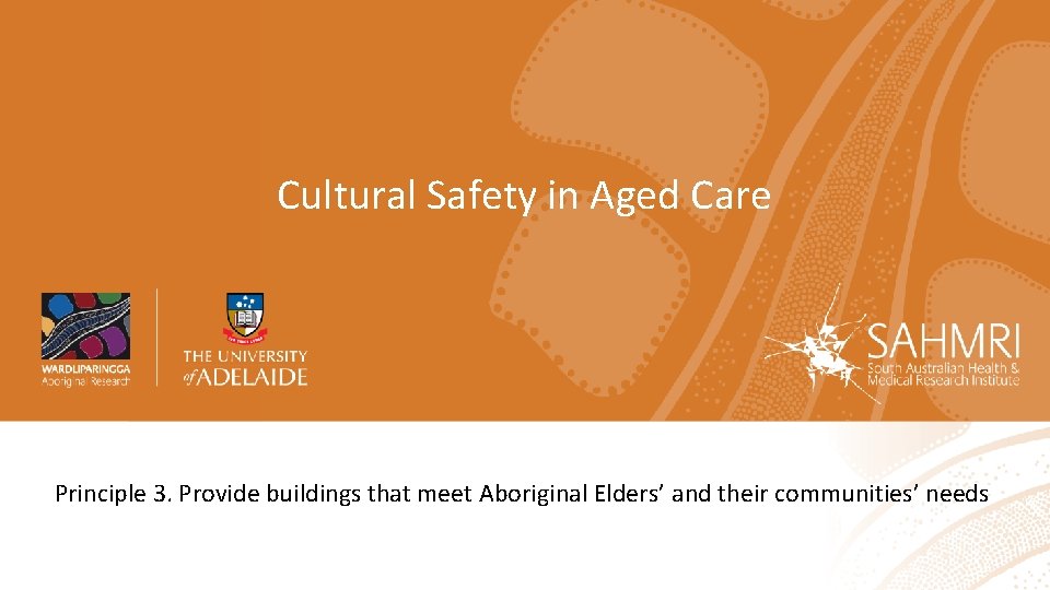 Cultural Safety in Aged Care Principle 3. Provide buildings that meet Aboriginal Elders’ and
