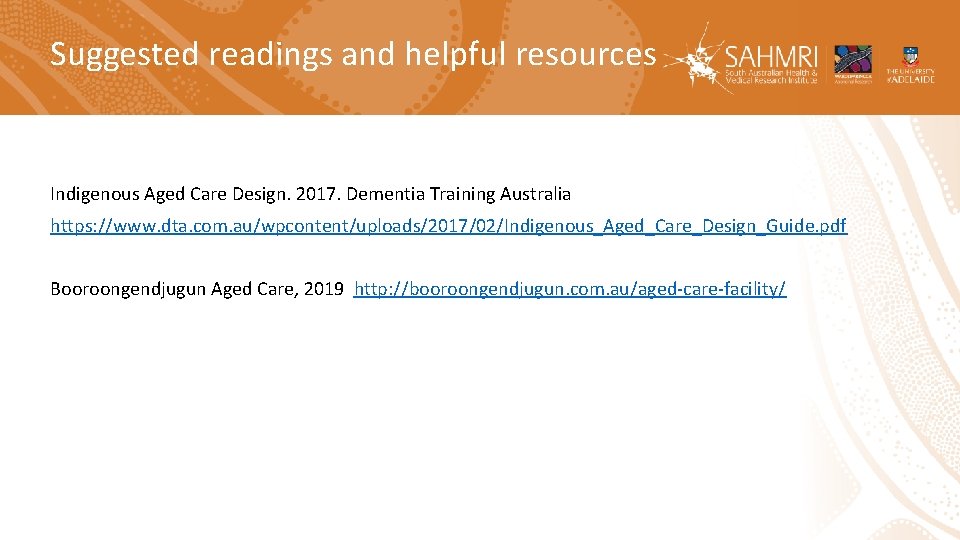 Suggested readings and helpful resources Indigenous Aged Care Design. 2017. Dementia Training Australia https: