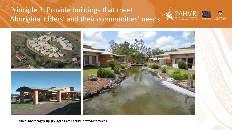 Principle 3. Provide buildings that meet Aboriginal Elders’ and their communities’ needs Source: Booroongen