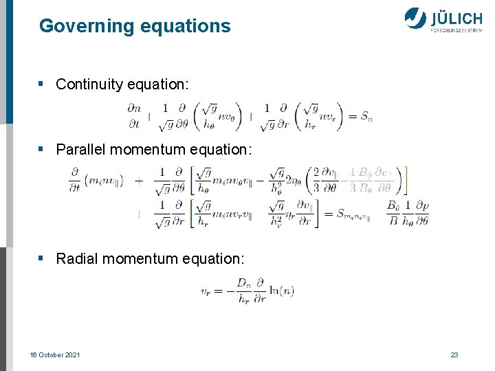 Governing equations § Continuity equation: § Parallel momentum equation: § Radial momentum equation: 16