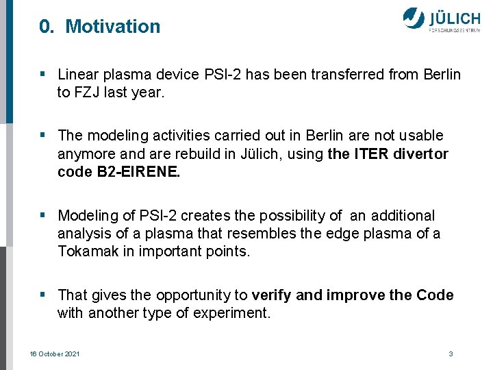 0. Motivation § Linear plasma device PSI-2 has been transferred from Berlin to FZJ