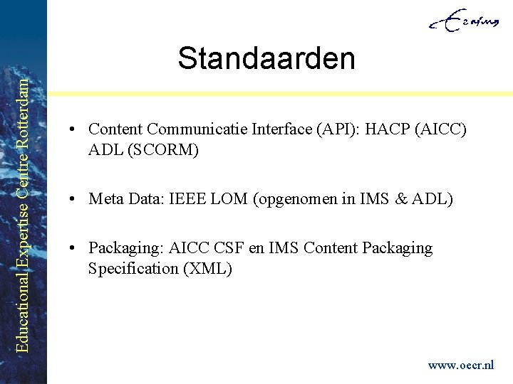 Educational Expertise Centre Rotterdam Standaarden • Content Communicatie Interface (API): HACP (AICC) ADL (SCORM)