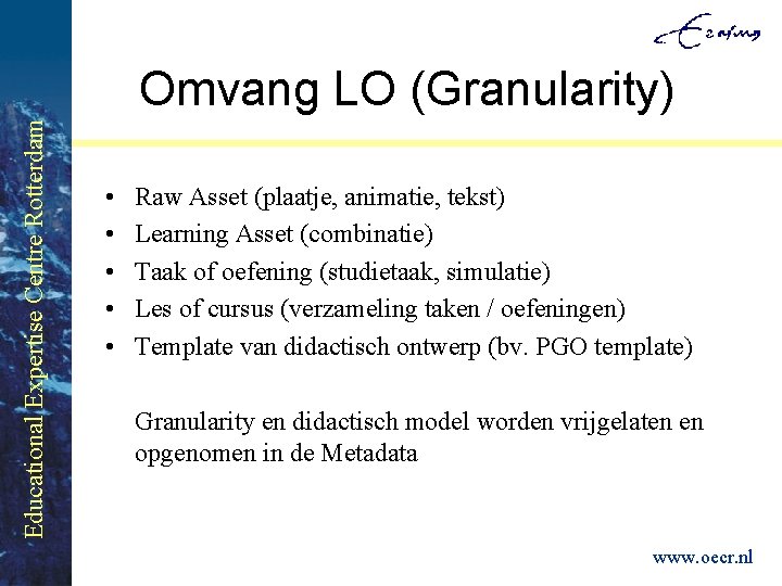 Educational Expertise Centre Rotterdam Omvang LO (Granularity) • • • Raw Asset (plaatje, animatie,