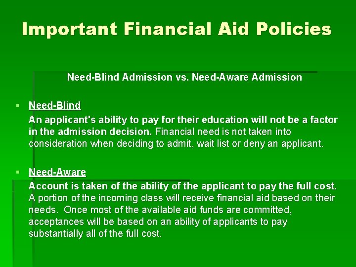 Important Financial Aid Policies Need-Blind Admission vs. Need-Aware Admission § Need-Blind An applicant's ability