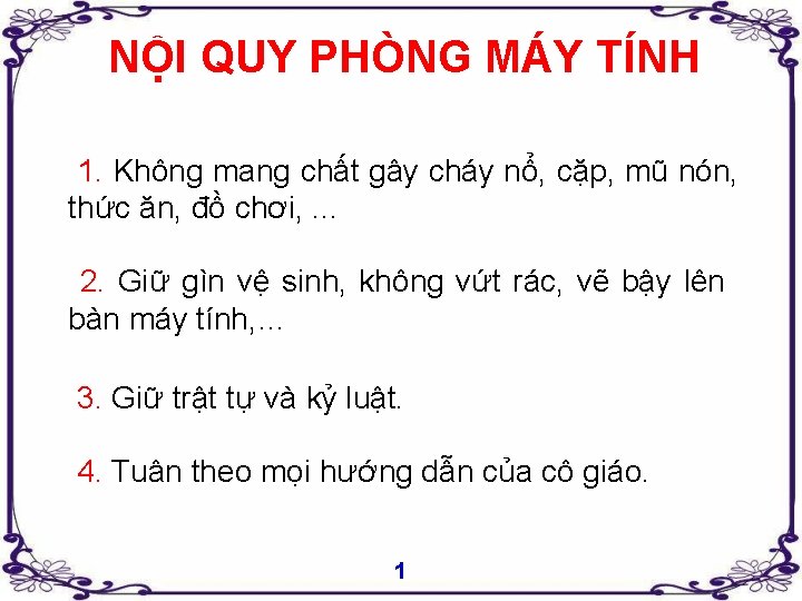 NỘI QUY PHÒNG MÁY TÍNH 1. Không mang chất gây cháy nổ, cặp, mũ