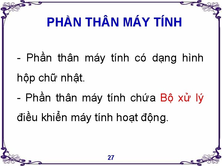 PHẦN TH N MÁY TÍNH - Phần thân máy tính có dạng hình hộp