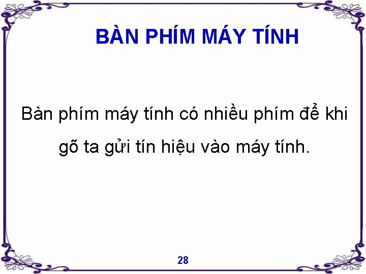 BÀN PHÍM MÁY TÍNH Bàn phím máy tính có nhiều phím để khi gõ