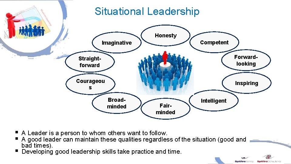 Situational Leadership Honesty Competent Imaginative Straightforward Forwardlooking Courageou s Inspiring Broadminded Fairminded Intelligent §