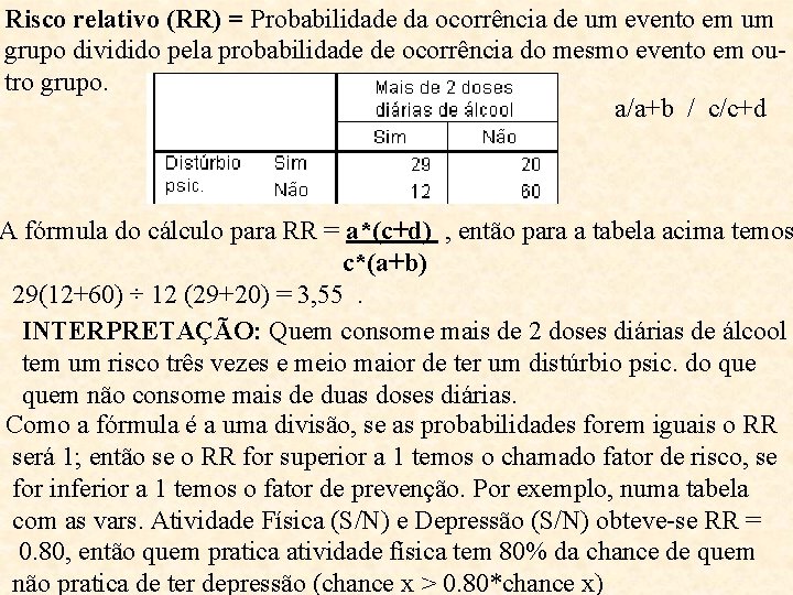 Risco relativo (RR) = Probabilidade da ocorrência de um evento em um grupo dividido