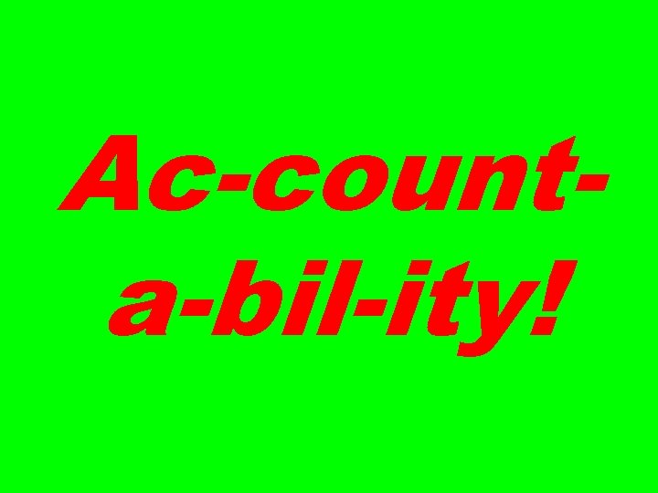 Ac-counta-bil-ity! 