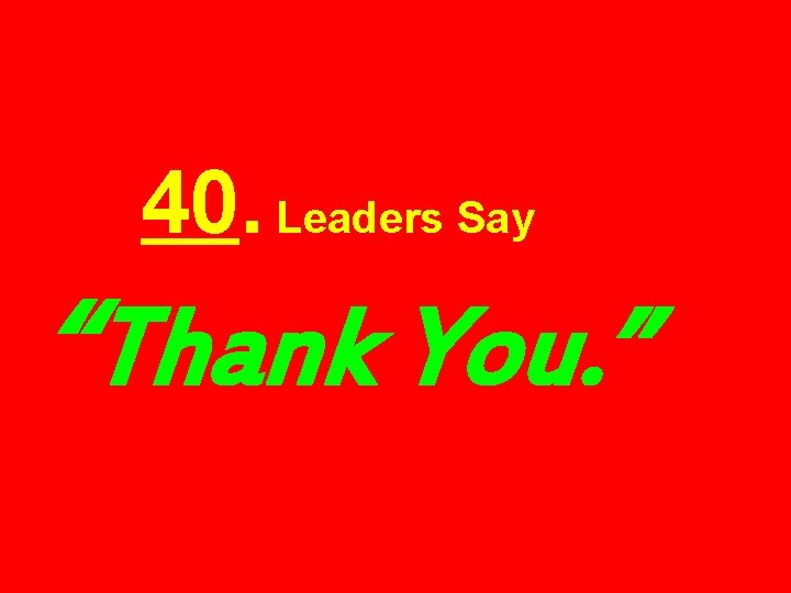 40. Leaders Say “Thank You. ” 