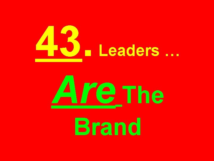 43. Leaders … Are The Brand 