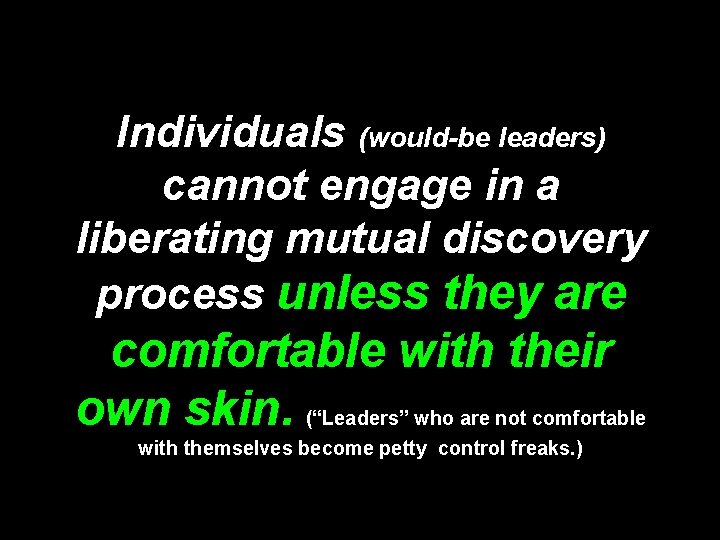 Individuals (would-be leaders) cannot engage in a liberating mutual discovery process unless they are