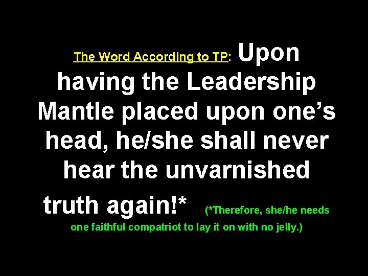 Upon having the Leadership Mantle placed upon one’s head, he/she shall never hear the