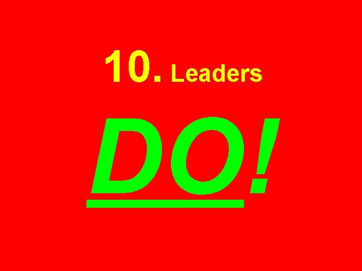 10. Leaders DO! 