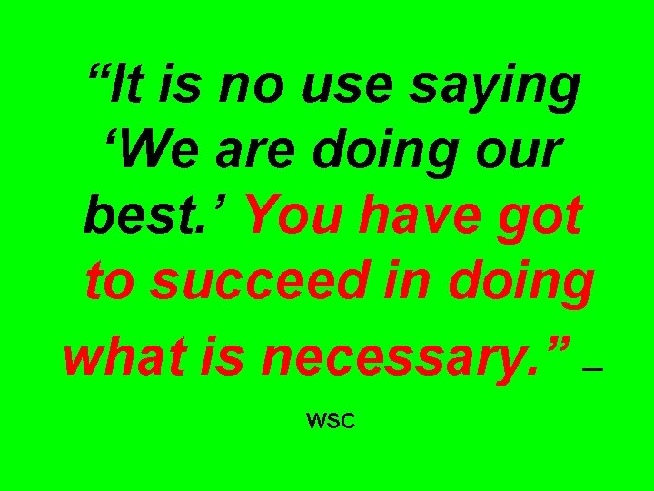 “It is no use saying ‘We are doing our best. ’ You have got